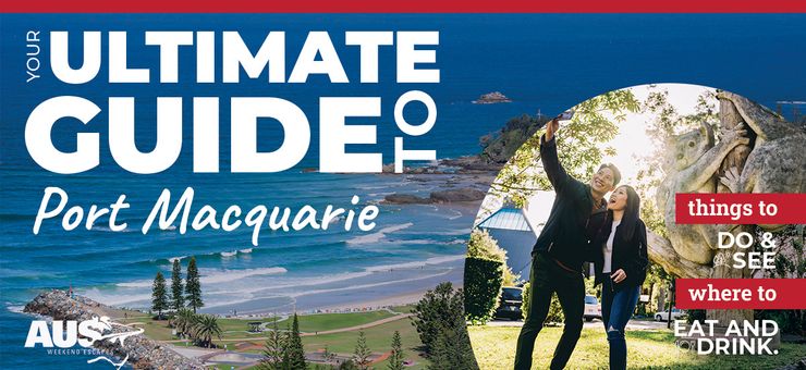 Your Ultimate Guide to Port Macquarie 